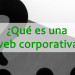 ¿Qué es una web corporativa?