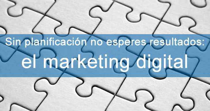 Sin planificación no esperes resultados: el marketing digital